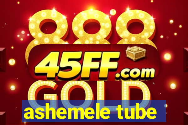 ashemele tube